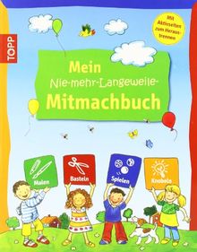 Mein Nie-Mehr-Langeweile-Mitmachbuch: Kreative Bastelideen für Kids - einfach mit tollen Effekten / Format zum Reinmalen; Aktivseiten zum Raustrennen