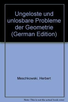 Ungelöste und unlösbare Probleme der Geometrie