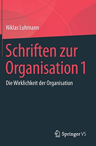 Schriften zur Organisation 1: Die Wirklichkeit der Organisation