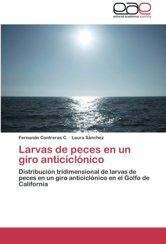 Larvas de peces en un giro anticiclónico: Distribución tridimensional de larvas de peces en un giro anticiclónico en el Golfo de California