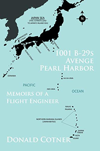 1001 B-29s Avenge Pearl Harbor: Memoirs of a Flight Engineer