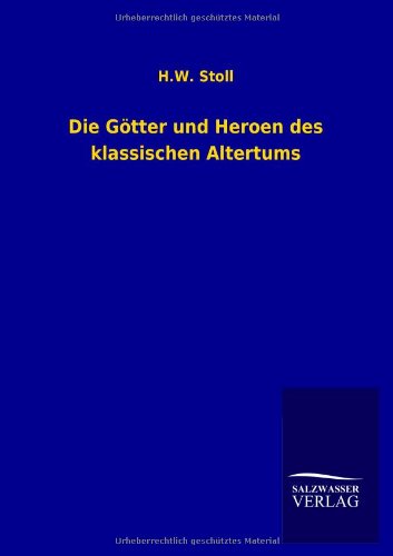 Die Götter und Heroen des klassischen Altertums
