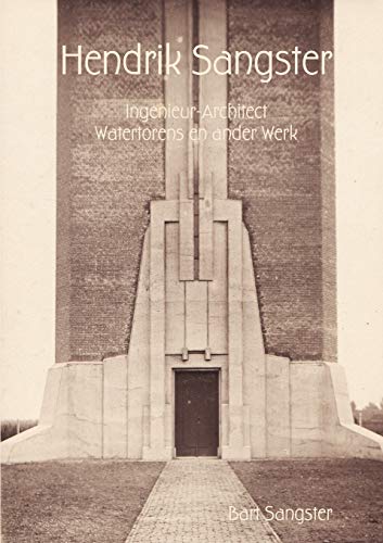 Bart Sangster Hendrik Sangster Ingenieur-Architect Watertorens En Ander Werk