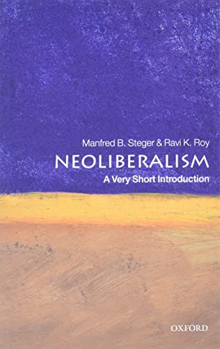 Steger, Manfred B. Neoliberalism, A Very Short Introduction (Very Short Introductions)