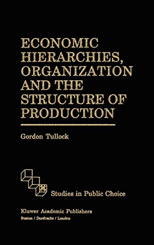 Economic Hierarchies, Organization and the Structure of Production (Studies in Public Choice, 7, Band 7)