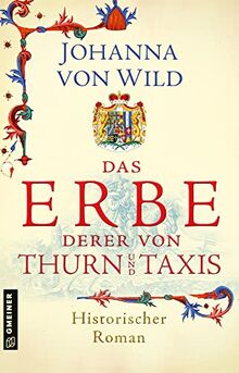 Das Erbe derer von Thurn und Taxis: Historischer Roman (Historische Romane im GMEINER-Verlag)