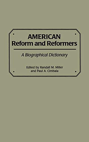 American Reform and Reformers: A Biographical Dictionary