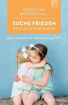 Suche Frieden und jage ihm nach!: Das Lesebuch zur Jahreslosung 2019