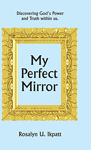 My Perfect Mirror: Discovering God's Power and Truth within us.