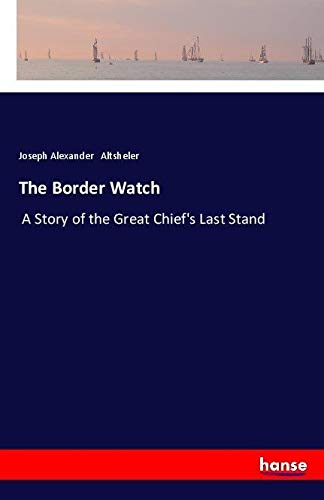 The Border Watch: A Story of the Great Chief's Last Stand