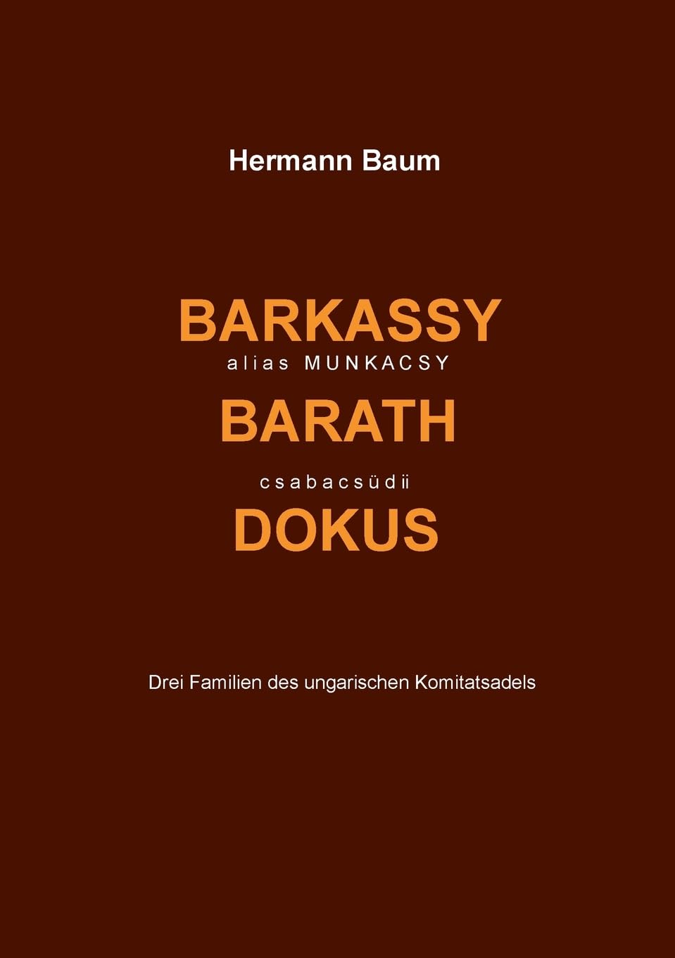 Barkassy alias Munkacsy - Barath - csabacsüdi Dokus: Drei Familien des ungarischen Komitatsadels