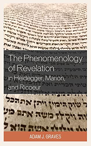 The Phenomenology of Revelation in Heidegger, Marion, and Ricoeur (Studies in the Thought of Paul Ricoeur)
