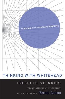 Thinking with Whitehead: A Free and Wild Creation of Concepts