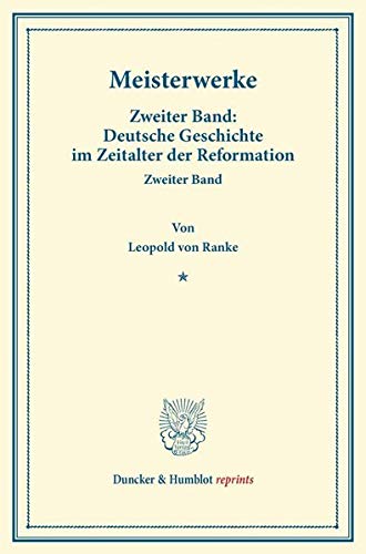 Meisterwerke.: Zweiter Band: Deutsche Geschichte im Zeitalter der Reformation. Zweiter Band. (Duncker & Humblot reprints)