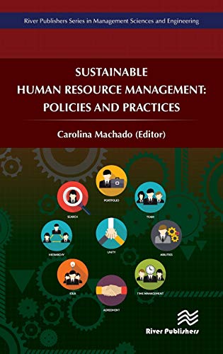Sustainable Human Resource Management: Policies and Practices (River Publishers Series in Management Sciences and Engineering)