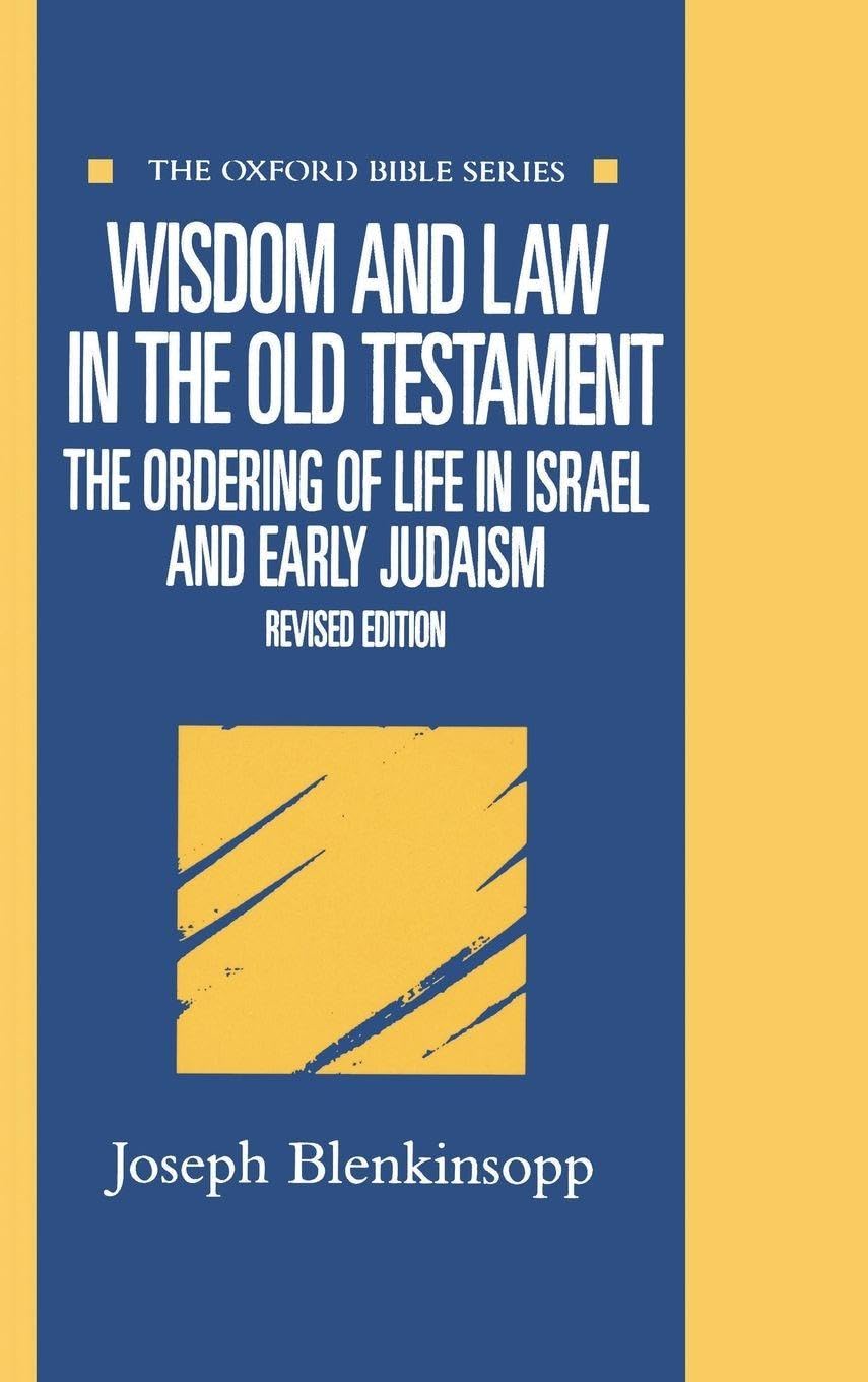 Wisdom and Law in the Old Testament: The Ordering of Life in Israel and Early Judaism (Oxford Bible Series)