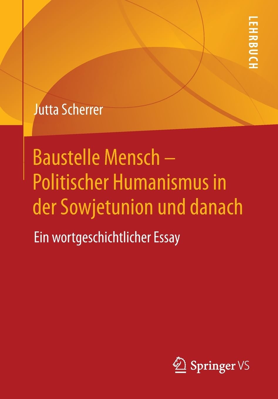 Baustelle Mensch – Politischer Humanismus in der Sowjetunion und danach: Ein wortgeschichtlicher Essay
