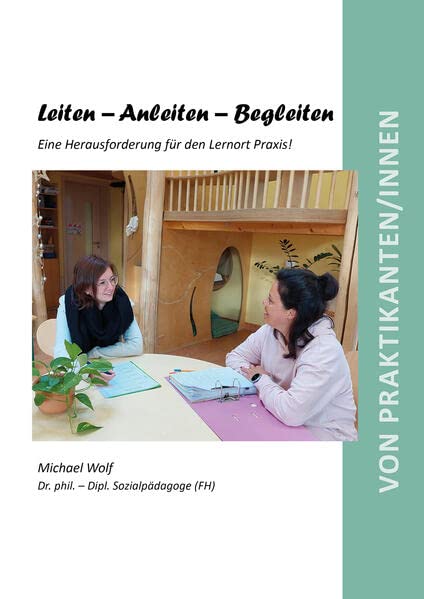 Leiten – Anleiten – Begleiten: Eine Herausforderung für den Lernort Praxis! (Berichte aus der Pädagogik)