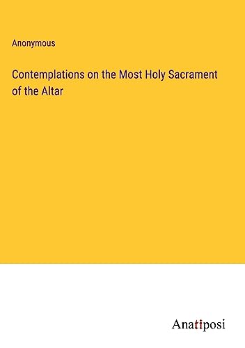 Contemplations on the Most Holy Sacrament of the Altar