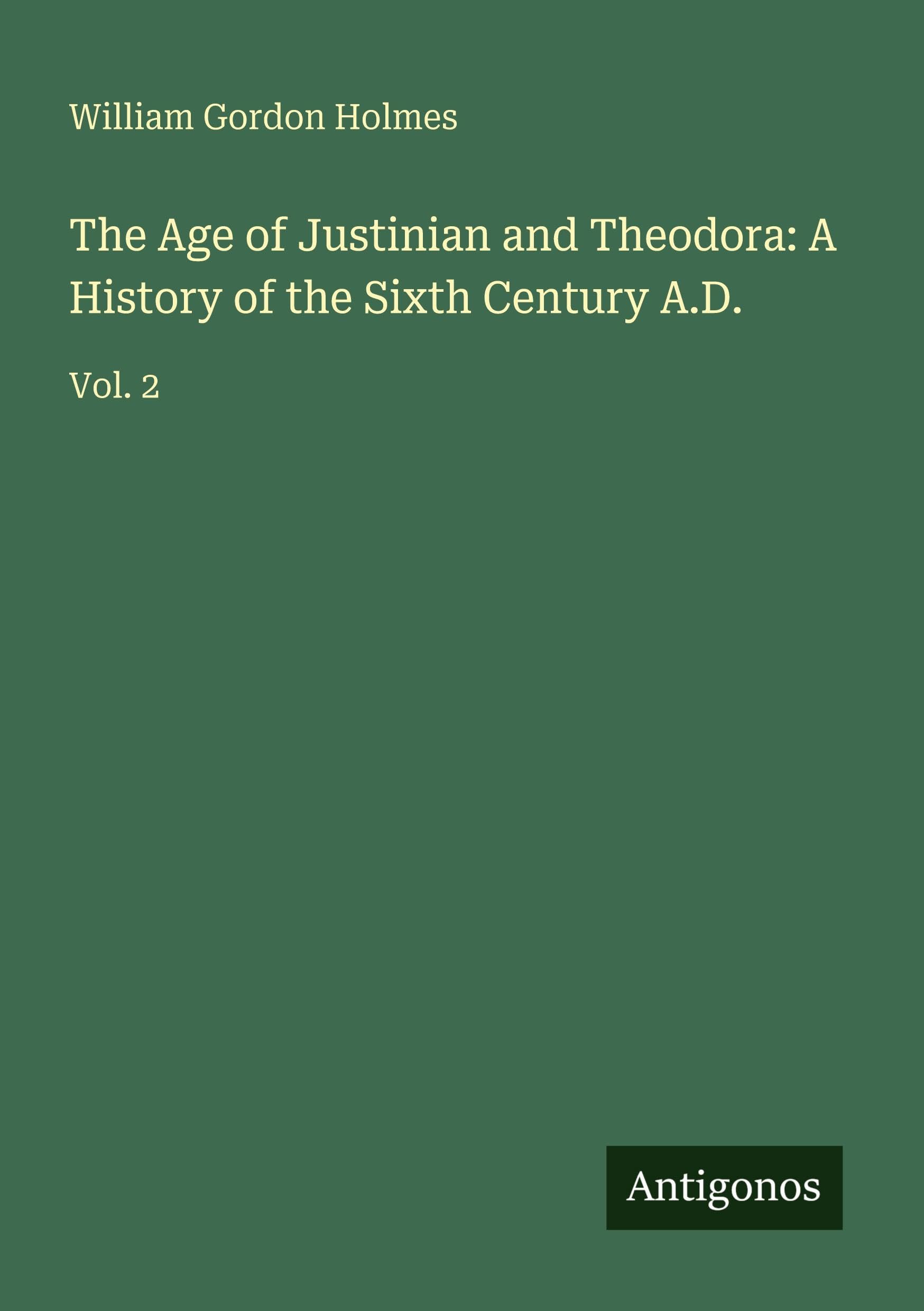 The Age of Justinian and Theodora: A History of the Sixth Century A.D.: Vol. 2