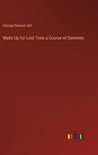 Make Up for Lost Time a Course of Sermons