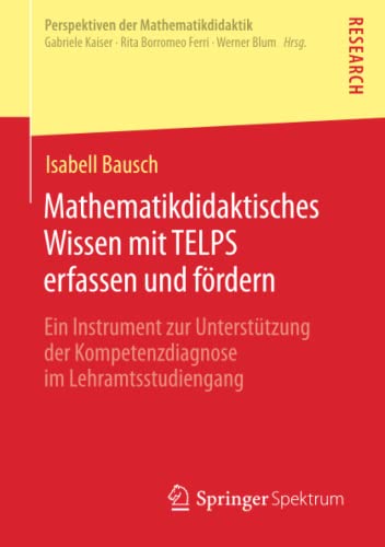 Mathematikdidaktisches Wissen mit TELPS erfassen und fördern: Ein Instrument zur Unterstützung der Kompetenzdiagnose im Lehramtsstudiengang (Perspektiven der Mathematikdidaktik)