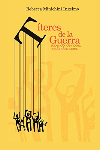 Títeres de la Guerra: Sabes dónde naces, no dónde mueres.: Sabes Donde Naces, No Donde Mueres.