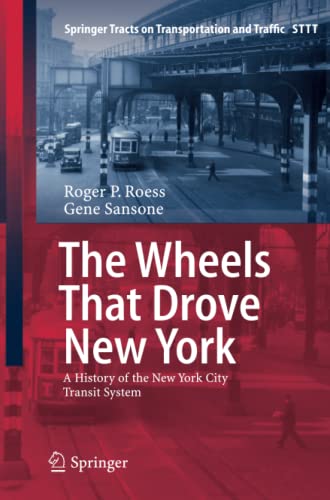 The Wheels That Drove New York: A History of the New York City Transit System (Springer Tracts on Transportation and Traffic, Band 1)