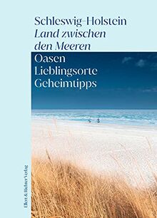 Schleswig-Holstein, Land zwischen den Meeren. Oasen, Lieblingsorte, Geheimtipps