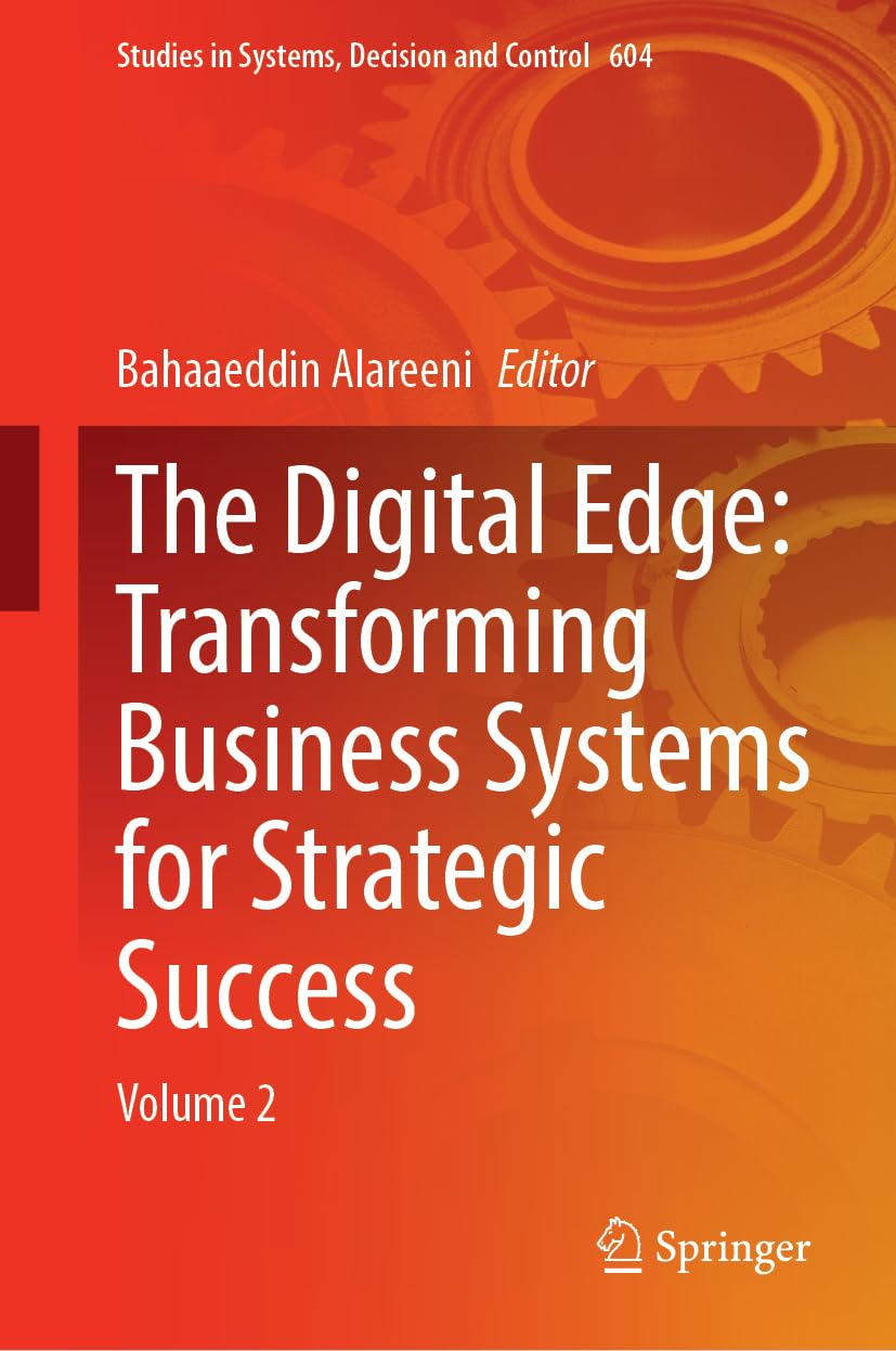 The Digital Edge: Transforming Business Systems for Strategic Success: Volume 2 (Studies in Systems, Decision and Control, 604, Band 604)