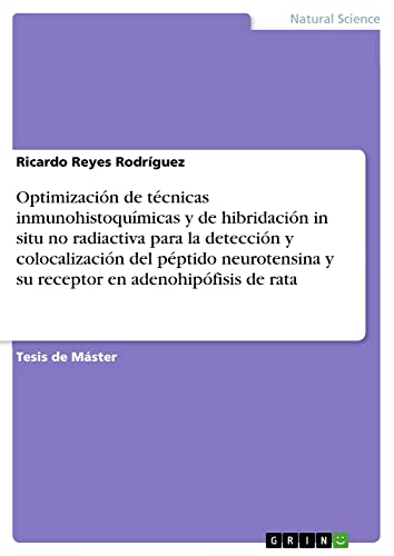 Optimización de técnicas inmunohistoquímicas y de hibridación in situ no radiactiva para la detección y colocalización del péptido neurotensina y su receptor en adenohipófisis de rata: Magisterarbeit