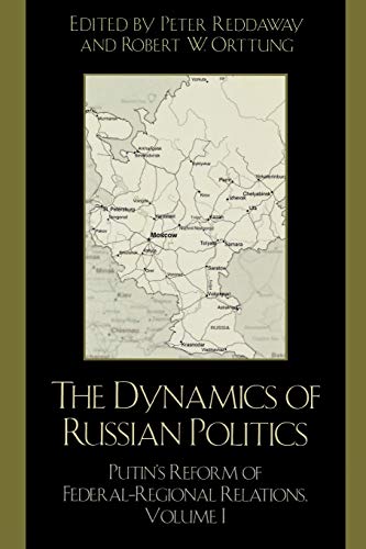 The Dynamics of Russian Politics: Putin's Reform of Federal-Regional Relations, Volume 1