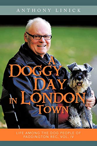 A Doggy Day in London Town: Life Among The Dog People of Paddington Rec, Vol. IV