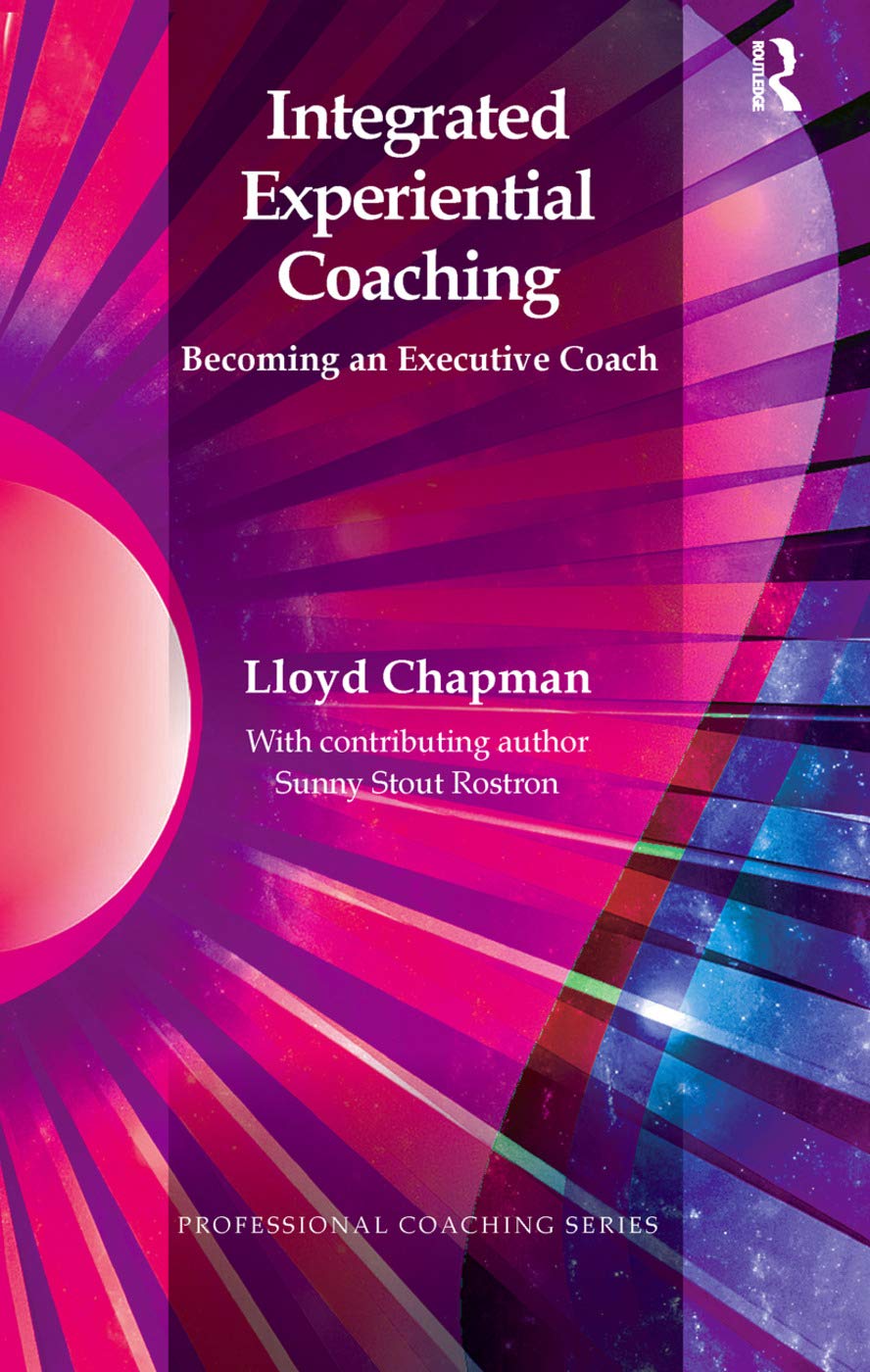 Integrated Experiential Coaching: Becoming an Executive Coach (Professional Coaching)