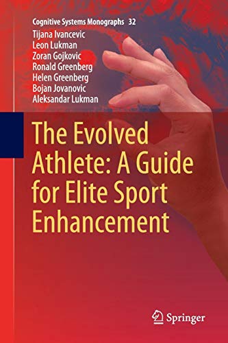 The Evolved Athlete: A Guide for Elite Sport Enhancement (Cognitive Systems Monographs, Band 32)
