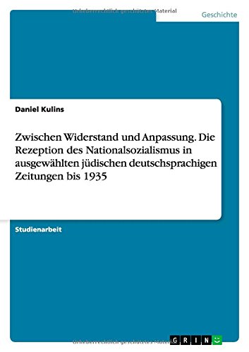 Zwischen Widerstand und Anpassung. Die Rezeption des Nationalsozialismus in ausgewählten jüdischen deutschsprachigen Zeitungen bis 1935