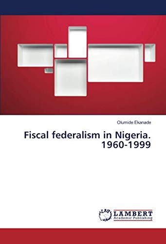 Fiscal federalism in Nigeria. 1960-1999