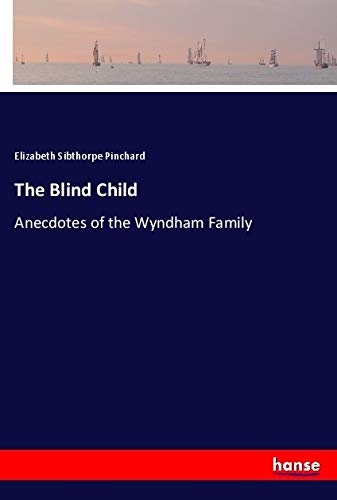 The Blind Child: Anecdotes of the Wyndham Family