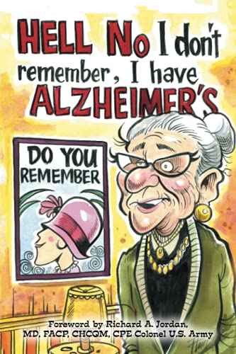 Hell No I Don't Remember, I Have Alzheimer's!: Navigating the Alzheimer's journey