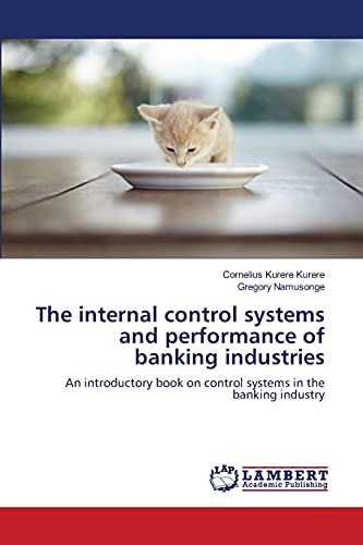 The internal control systems and performance of banking industries: An introductory book on control systems in the banking industry