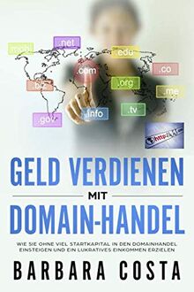 Geld verdienen mit Domain-Handel: Wie Sie ohne viel Startkapital in den Domainhandel einsteigen und ein lukratives Einkommen erzielen.