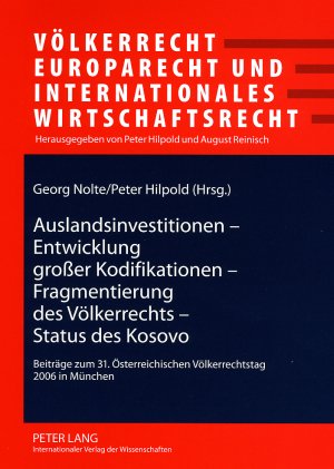 Auslandsinvestitionen - Entwicklung großer Kodifikationen - Fragmentierung des Völkerrechts - Status des Kosovo: Beiträge zum 31. Österreichischen Völkerrechtstag 2006 in München