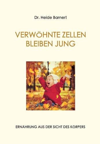 VERWÖHNTE ZELLEN BLEIBEN JUNG: ERNÄHRUNG AUS DER SICHT DES KÖRPERS