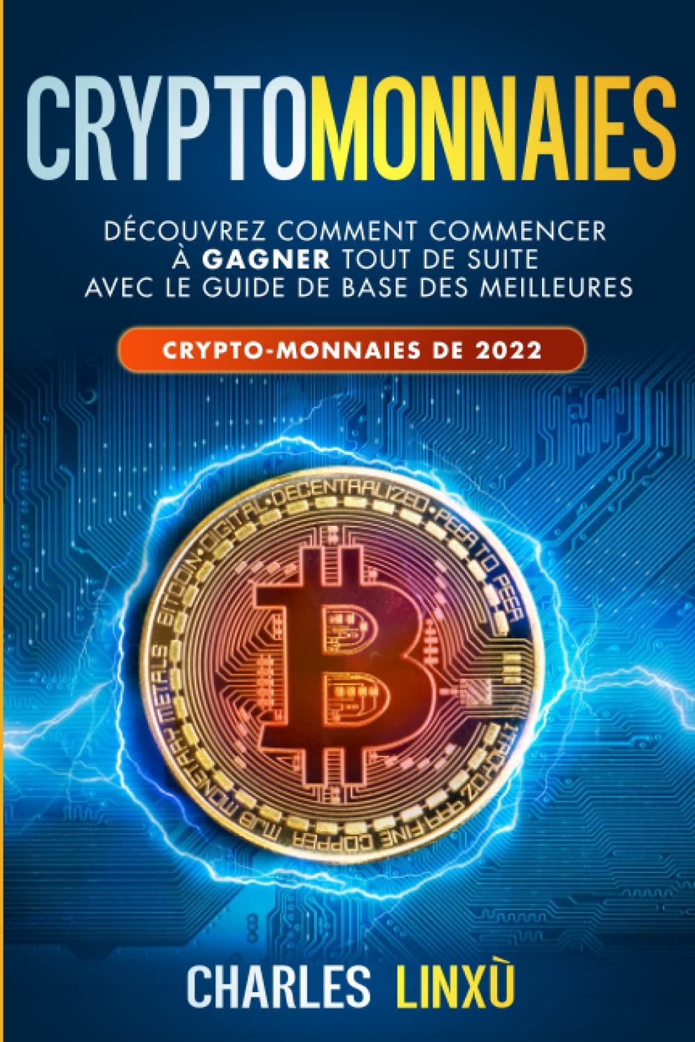 CRYPTOMONNAIES: Découvrez comment commencer à gagner tout de suite avec le  guide de base des meilleures crypto-monnaies de 2022 de non renseigné