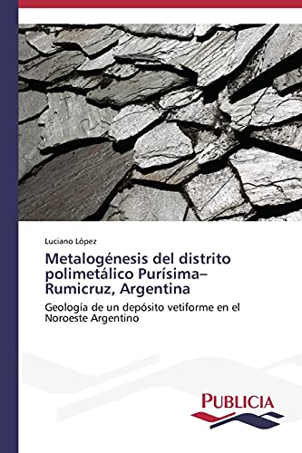 Metalogénesis del distrito polimetálico Purísima–Rumicruz, Argentina: Geología de un depósito vetiforme en el Noroeste Argentino