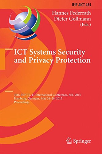 ICT Systems Security and Privacy Protection: 30th IFIP TC 11 International Conference, SEC 2015, Hamburg, Germany, May 26-28, 2015, Proceedings (IFIP ... in Information and Communication Technology)