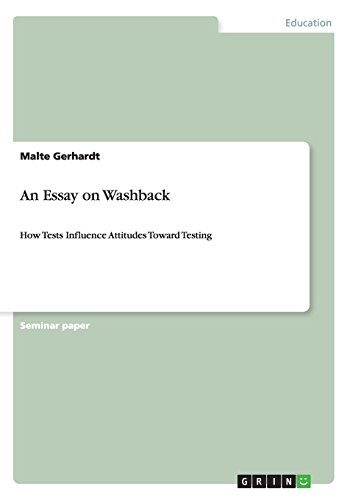An Essay on Washback: How Tests Influence Attitudes Toward Testing