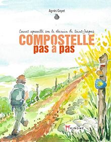 Compostelle pas à pas : carnet aquarellé sur le chemin de Saint-Jacques