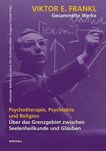 Philosophische Theologie im Umbruch / Psychotherapie, Psychiatrie und Religion: Über das Grenzgebiet zwischen Seelenheilkunde und Glauben