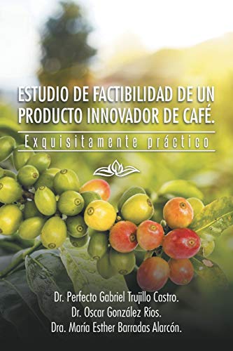 Estudio de Factibilidad de un Producto Innovador de Café.: Exquisitamente Práctico: Exquisitamente Practico
